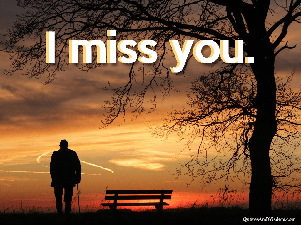 QuotesAndWisdom.com - Quote: I miss you